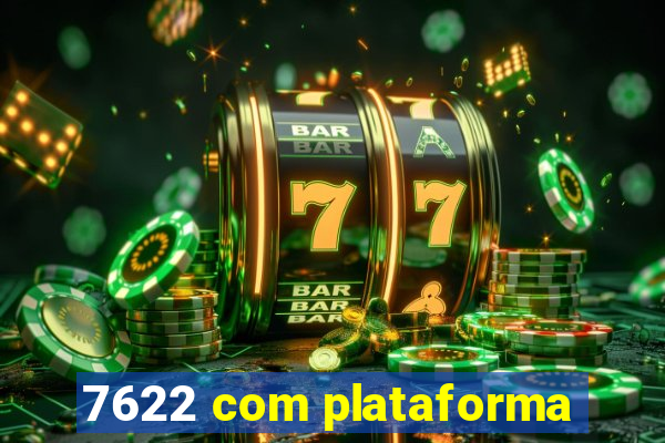 7622 com plataforma